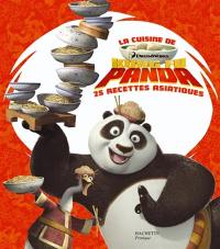 La cuisine de Kung-Fu Panda : 25 recettes asiatiques
