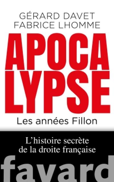 L'histoire secrète de la droite française. Vol. 2. Apocalypse : les années Fillon