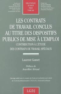 Les contrats de travail conclus au titre des dispositifs publics de mise à l'emploi : contribution à l'étude des contrats de travail spéciaux