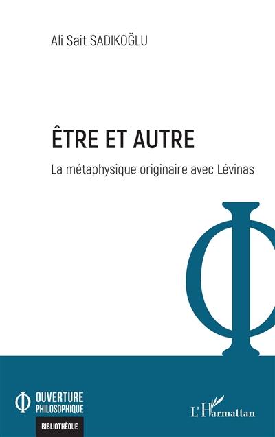 Etre et autre : la métaphysique originaire avec Lévinas