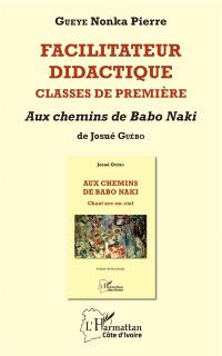 Facilitateur didactique, classes de première : Aux chemins de Babo Naki de Josué Guébo