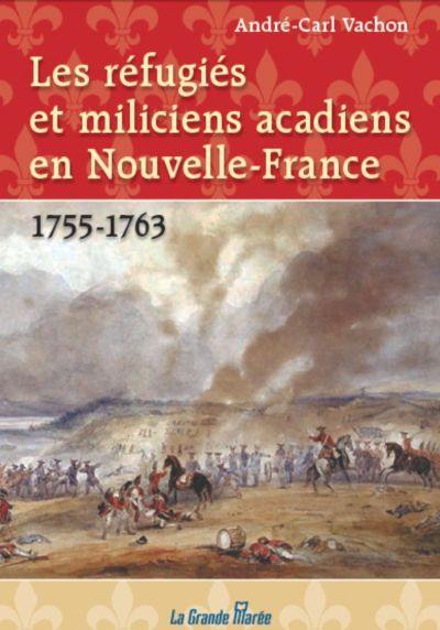 Les réfugiés et miliciens acadiens en Nouvelle-France, 1755-1763