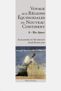 Voyage aux régions équinoxiales du nouveau continent : fait en 1799, 1800, 1801, 1802 & 1804. Vol. 6. Rio Apure