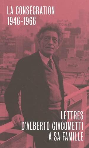 Lettres d'Alberto Giacometti à sa famille. La consécration : 1946-1966