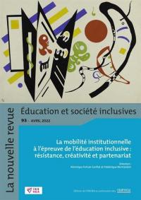 La nouvelle revue Education et société inclusives, n° 93. La mobilité institutionnelle à l'épreuve de l'éducation inclusive : résistance, créativité et partenariat