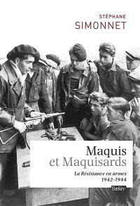 Maquis et maquisards : la Résistance en armes : 1942-1944