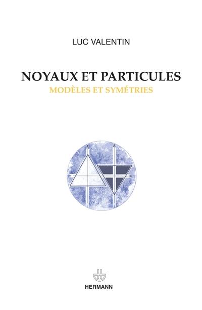 Noyaux et particules : modèles et symétries