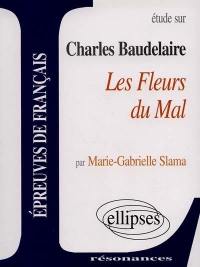 Etude sur Charles Baudelaire, Les fleurs du mal : épreuves de français