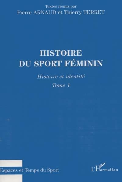 Histoire du sport féminin. Vol. 1. Histoire et identité