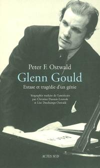 Glenn Gould : extase et tragédie d'un génie