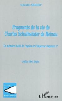Fragments de la vie de Charles Schulmeister de Meinau : un mémoire inédit de l'espion de l'empereur Napoléon Ier