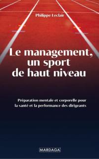 Le management, un sport de haut niveau : préparation mentale et corporelle pour la santé et la performance des dirigeants