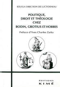 Politique, droit et théologie chez Bodin, Grotius et Hobbes