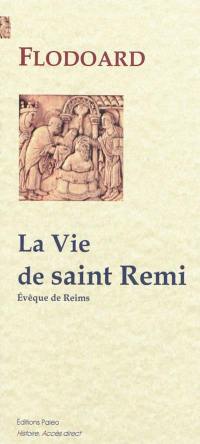 La vie de saint Remi : archevêque de Reims