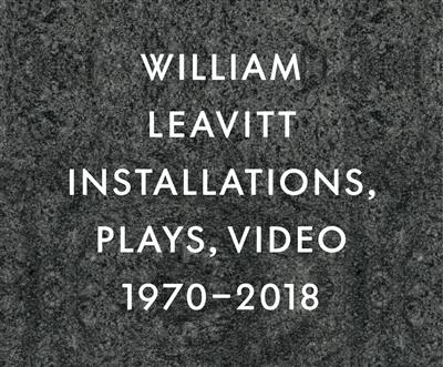 William Leavitt : installations, plays, video : 1970-2018