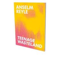 Anselm Reyle : teenage wasteland