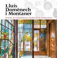 Lluis Domènech i Montaner : homme de la Renaixença : architecte du modernisme