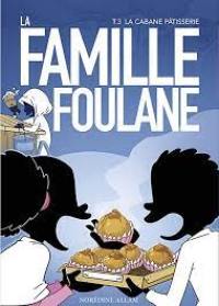 La famille Foulane. Vol. 3. La cabane pâtisserie