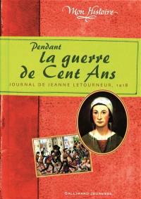 Pendant la guerre de Cent Ans : journal de Jeanne Letourneur, 1418