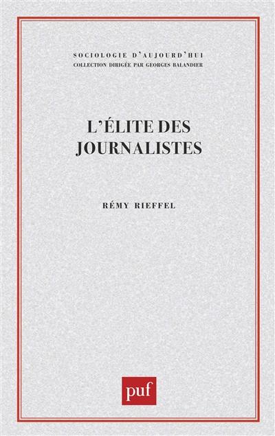 L'Elite des journalistes : les hérauts de l'information