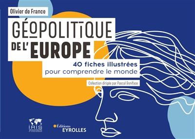 Géopolitique de l'Europe : 40 fiches illustrées pour comprendre le monde