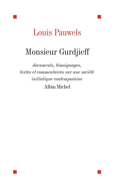 Monsieur Gurdjieff : documents, témoignages, textes et commentaires sur une société initiatique contemporaine
