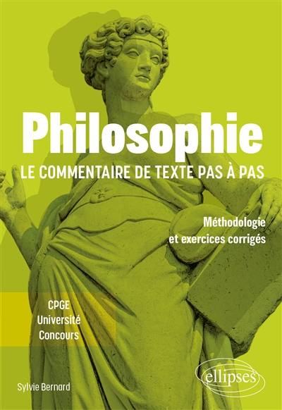 Philosophie, le commentaire de texte pas à pas : méthodologie et exercices corrigés : CPGE, université, concours