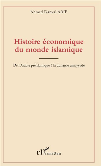Histoire économique du monde islamique : de l'Arabie préislamique à la dynastie umayyade