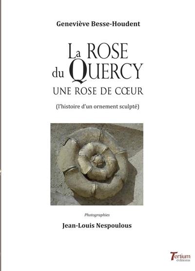 La rose du Quercy : une rose de coeur (l'histoire d'un ornement sculpté)