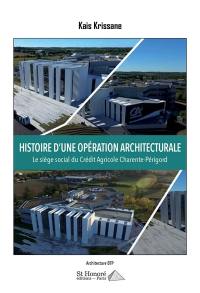 Histoire d'une opération architecturale : le siège social du Crédit Agricole Charente-Périgord : architecture BTP