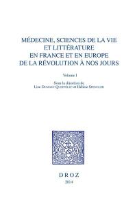 Médecine, sciences de la vie et littérature en France et en Europe de la Révolution à nos jours. Vol. 1. Herméneutique et clinique