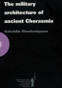The military architecture of ancient Chorasmia (6th century B.C.-4th century A.D.)