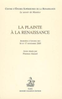 La plainte à la Renaissance : journées d'études des 16 et 17 novembre 2005