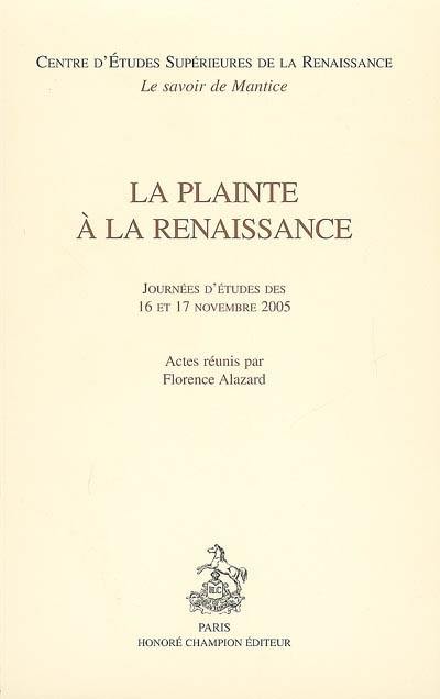 La plainte à la Renaissance : journées d'études des 16 et 17 novembre 2005