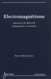 Electromagnétisme : équations de Maxwell, propagation et émission