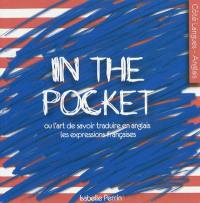 In the pocket ou L'art de savoir traduire en anglais les expressions françaises