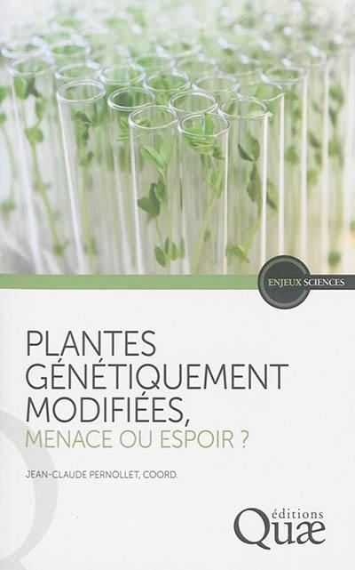 Plantes génétiquement modifiées, menace ou espoir ? : points de vue de l'Académie d'agriculture de France
