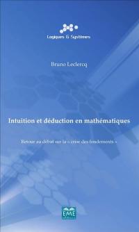 Intuition et déduction en mathématiques : retour au débat sur la crise des fondements