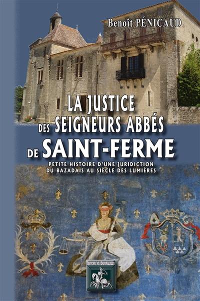 La justice des seigneurs abbés de Saint-Ferme (1716-1790) : petite histoire d'une juridiction du Bazadais au siècle des lumières : la crosse, la mitre et la balance