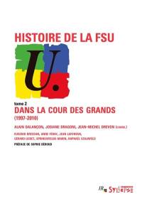 Histoire de la FSU. Vol. 2. Dans la cour des grands (1997-2010)