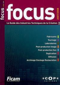 Focus : le guide des industries techniques de la création : fabricants, tournage, laboratoires, post-production image, post-production son, duplication, diffusion, archivage stockage restauration