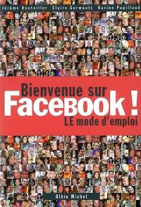 Bienvenue sur Facebook ! : le mode d'emploi