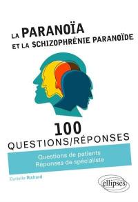 La paranoïa et la schizophrénie paranoïde : 100 questions-réponses : questions de patients, réponses de spécialiste