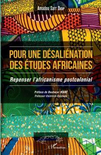 Pour une désaliénation des études africaines : repenser l'africanisme postcolonial