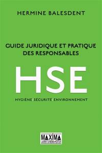 Guide juridique et pratique des responsables HSE : Hygiène-sécurité-environnement