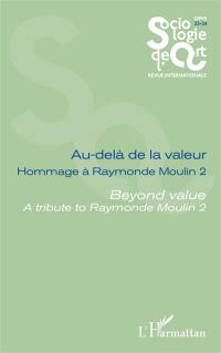 Sociologie de l'art, opus, nouvelle série, n° 33-34. Au-delà de la valeur : hommage à Raymonde Moulin (2). Beyond value : a tribute to Raymonde Moulin (2)