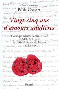 Vingt-cinq ans d'amours adultères : correspondance sentimentale, 1824-1849