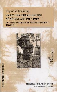 Avec les tirailleurs sénégalais, 1917-1919 : lettres inédites du front d'Orient. Vol. 2. Avril 1918-avril 1919