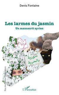 Les larmes du jasmin : un manuscrit syrien