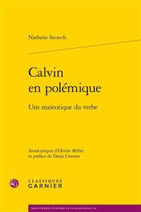 Calvin en polémique : une maïeutique du verbe